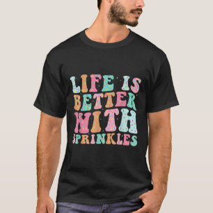 Das Leben ist besser mit Streuseln  T-Shirt