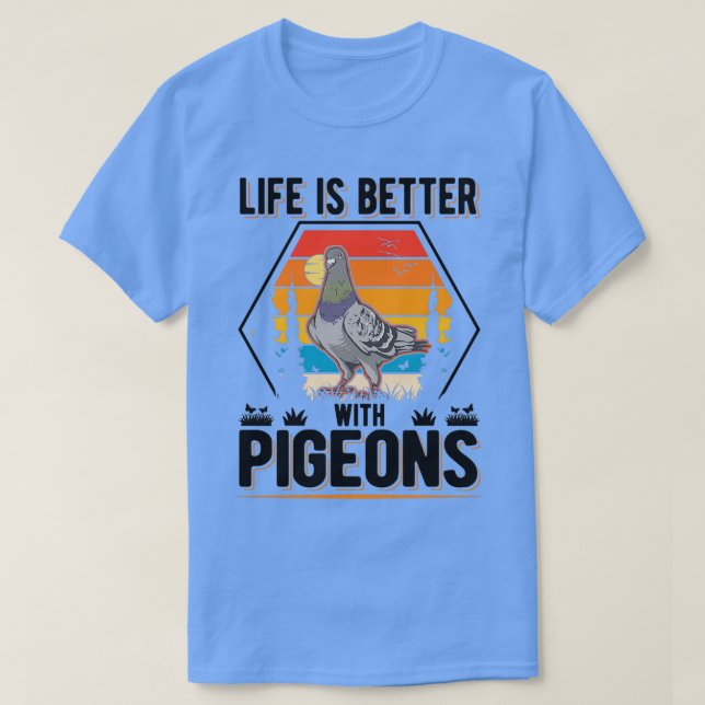 Das Leben ist besser mit Tauben-Tauben-Fanatikern  T-Shirt (Design vorne)