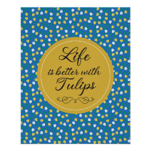 Das Leben ist besser mit Tulips - Blaues gelbes Mu Poster