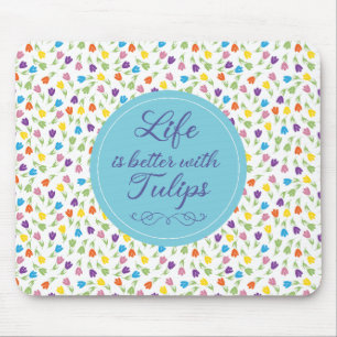 Das Leben ist besser mit Tulips - Farbiges Muster Mousepad