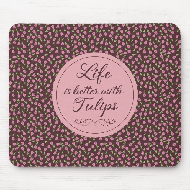 Das Leben ist besser mit Tulips - Muster Mousepad (Vorne)