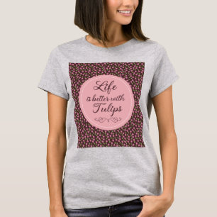 Das Leben ist besser mit Tulips - Muster T-Shirt