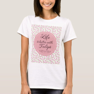 Das Leben ist besser mit Tulips - Muster T-Shirt