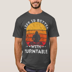 Das Leben ist besser mit Turntable DJ Music Retro T-Shirt