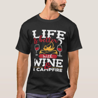 Das Leben ist besser mit Wein und einem Campfeuer- T-Shirt