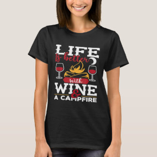 Das Leben ist besser mit Wein und einem Campfeuer- T-Shirt