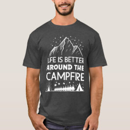 Das Leben ist besser um das Campfeuer herum T-Shirt