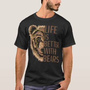 Das Leben ist besser, wenn Bärenkleidung Grizzly w T-Shirt