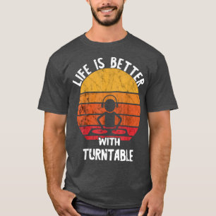 Das Leben ist besser, wenn die Turntable Vintagen  T-Shirt