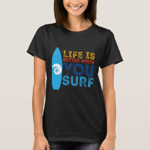 Das Leben ist besser, wenn du surfst Surfer T-Shirt