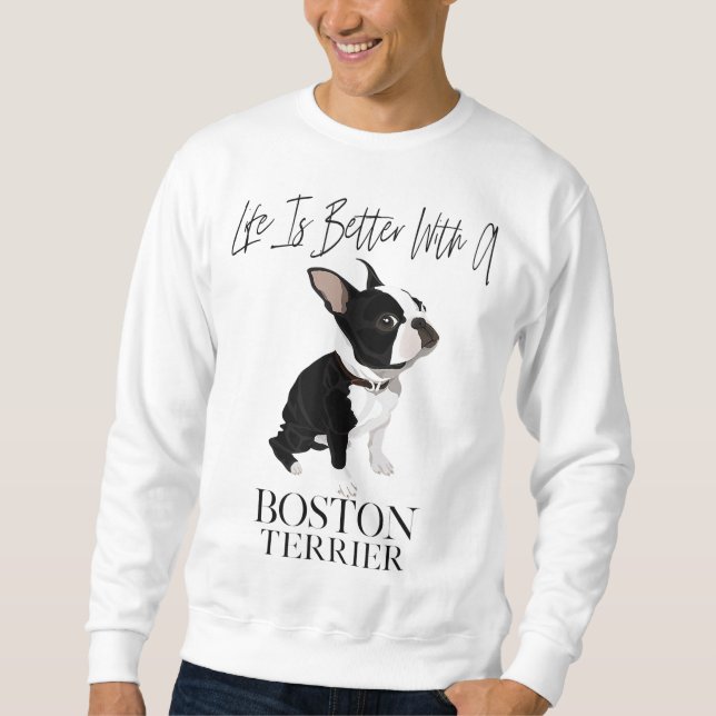Das Leben ist besser, wenn ein Boston Terrier ein  Sweatshirt (Vorderseite)