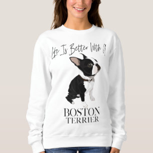 Das Leben ist besser, wenn ein Boston Terrier ein  Sweatshirt