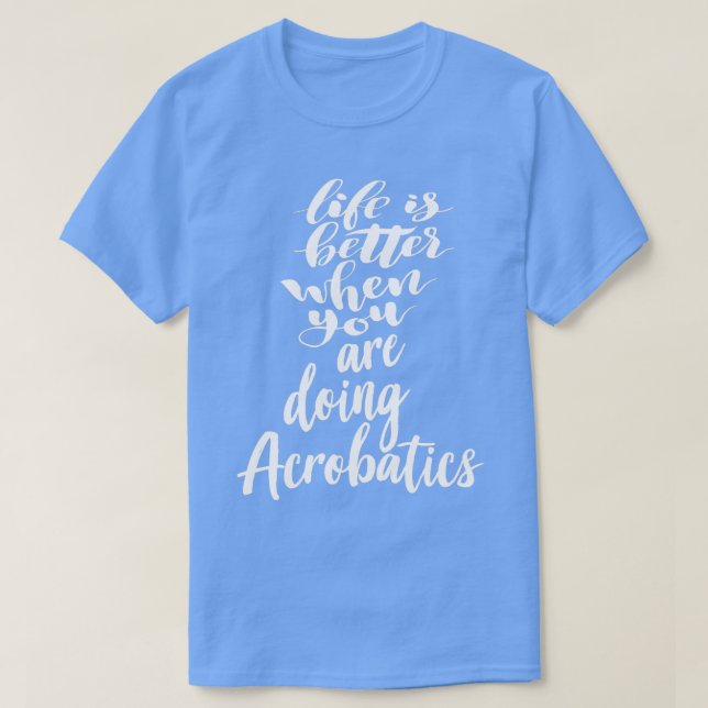 Das Leben ist besser, wenn man Akrobatik macht 1 T-Shirt (Design vorne)
