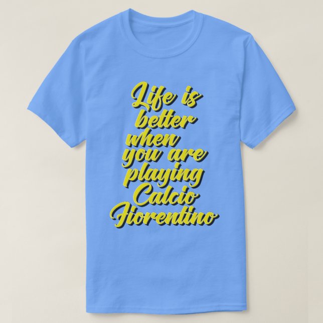 Das Leben ist besser, wenn man Calcio Fiorent spie T-Shirt (Design vorne)