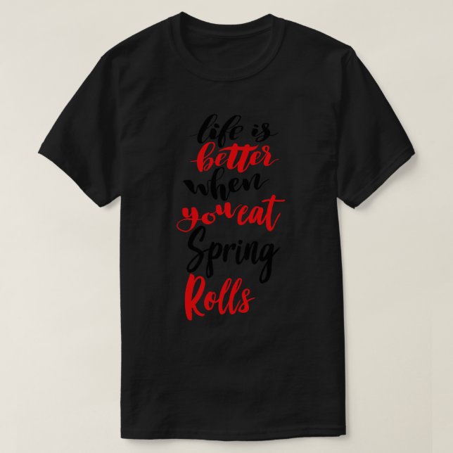 Das Leben ist besser, wenn man Frühlingsrollen 1 i T-Shirt (Design vorne)