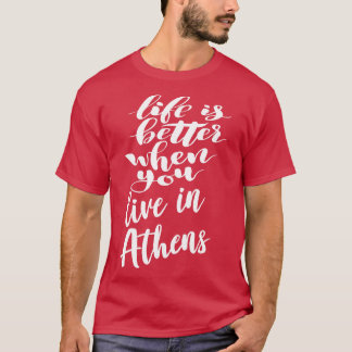 Das Leben ist besser, wenn man in Athen lebt T-Shirt