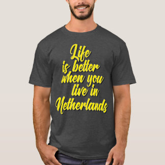 Das Leben ist besser, wenn man in den Niederlanden T-Shirt