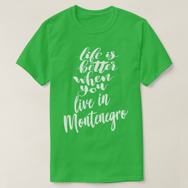 Das Leben ist besser, wenn man in Montenegro lebt  T-Shirt (Design vorne)