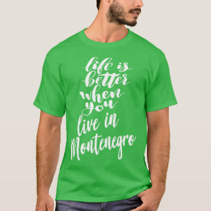 Das Leben ist besser, wenn man in Montenegro lebt T-Shirt