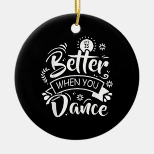Das Leben ist besser, wenn man lustig tanzt Tänzer Keramik Ornament