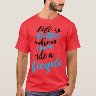 Das Leben ist besser, wenn man mit dem Fahrrad fäh T-Shirt