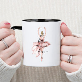 Das Leben ist besser, wenn man mit rosa Ballerina  Tasse