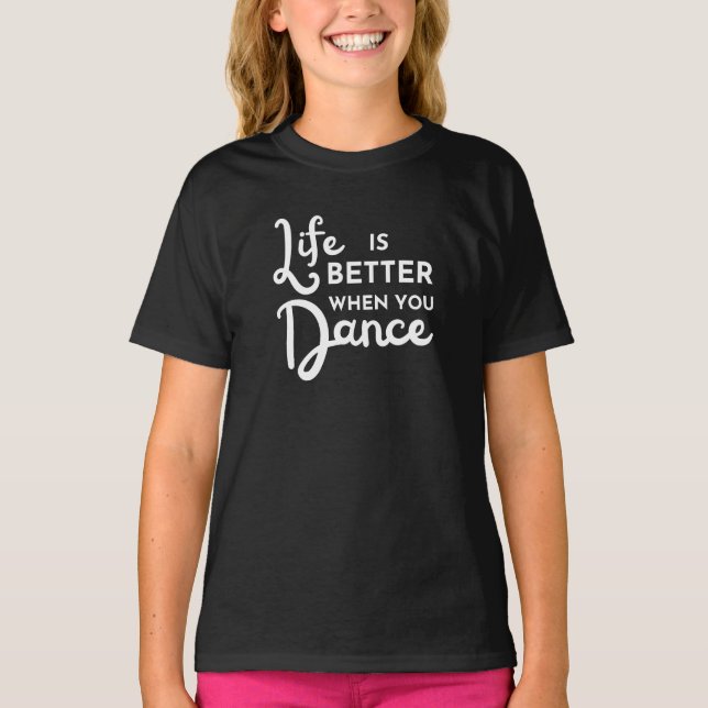 Das Leben ist besser, wenn man T - Shirt tanzt (Vorderseite)