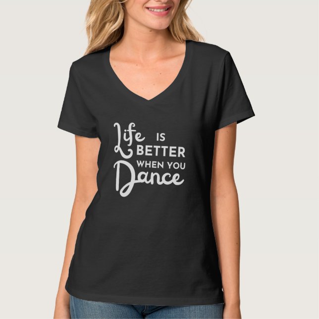 Das Leben ist besser, wenn man T - Shirt tanzt (Vorderseite)