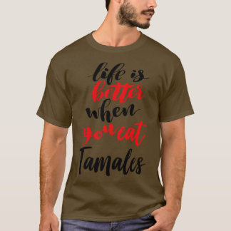 Das Leben ist besser, wenn man Tamales isst 1 T-Shirt