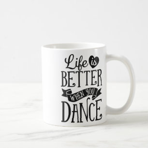 Das Leben ist besser, wenn man Tänzer tanzt und Ge Kaffeetasse