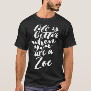Das Leben ist besser, wenn man Zoe 1 ist T-Shirt