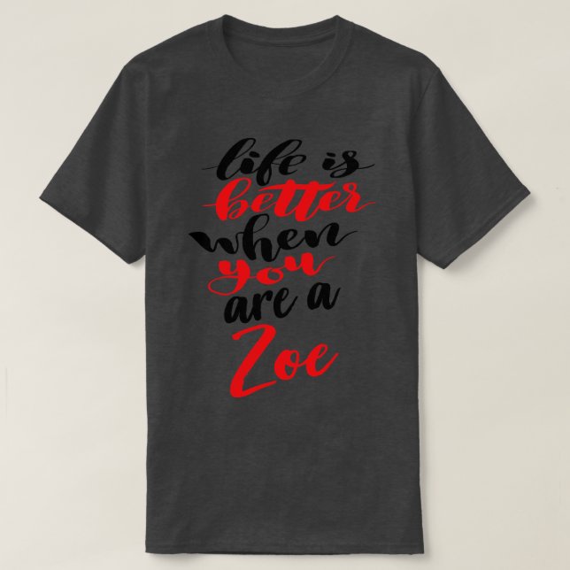Das Leben ist besser, wenn man Zoe ist T-Shirt (Design vorne)