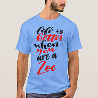 Das Leben ist besser, wenn man Zoe ist T-Shirt