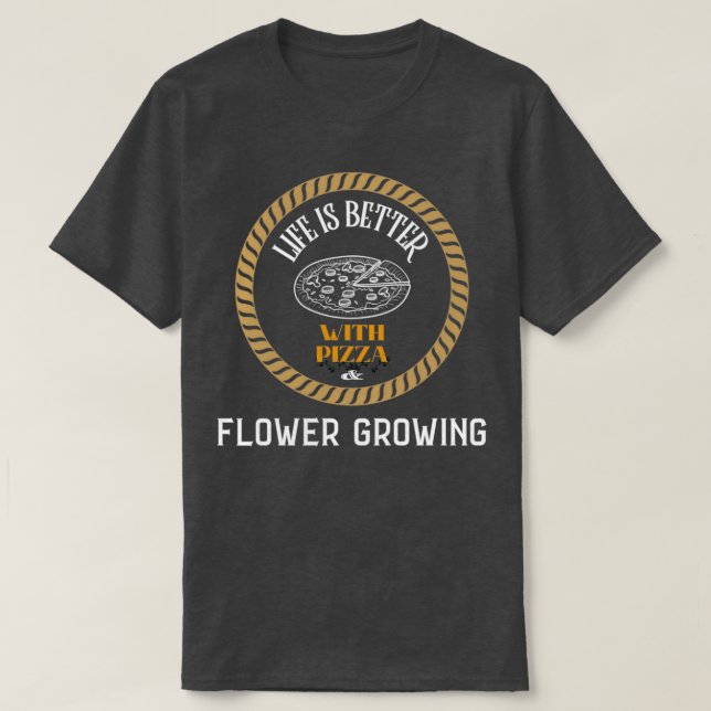 Das Leben ist besser, wenn Pizza und Blume wachsen T-Shirt (Design vorne)