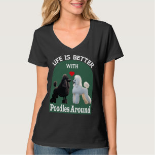 Das Leben ist besser, wenn Poodles um T- T-Shirt