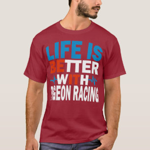 Das Leben ist besser, wenn Tauben nach wahrer Natu T-Shirt