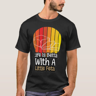 Das Leben ist Betta mit einem kleinen Feta-Käse T-Shirt