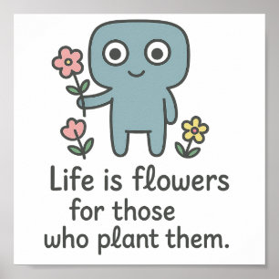 Das Leben ist Blume - Niedliches Smilo Poster. Poster