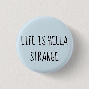 Das Leben ist das merkwürdige hella Button