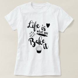 Das Leben ist das, was du ihm T - Shirt backst