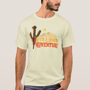 Das Leben ist ein Abenteuer der Wüste T-Shirt