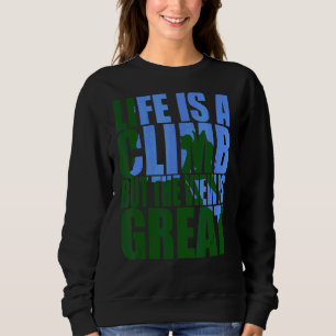 Das Leben ist ein Aufstieg, aber die Aussicht ist Sweatshirt