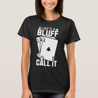 Das Leben ist ein Bluff Call IT Poker T-Shirt