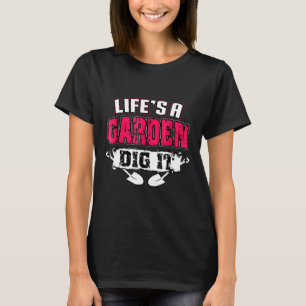 Das Leben ist ein Garten grab es an Pflanze T-Shirt