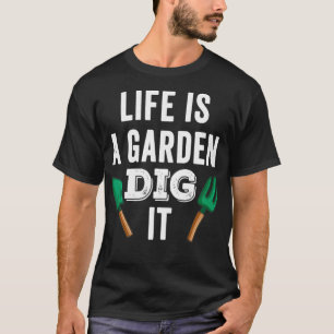 Das Leben ist ein Garten, grab es aus Gartenfloris T-Shirt