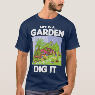 Das Leben ist ein Garten, grab es Gärtner Gartenba T-Shirt