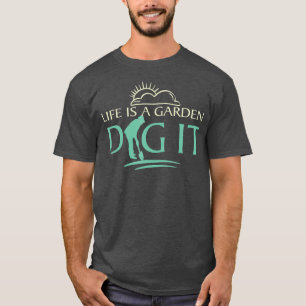 Das Leben ist ein Garten graben Gärtnern Florist u T-Shirt