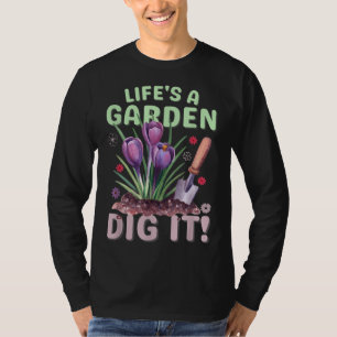 Das Leben ist ein Garten, in dem es Gärtnern gefäl T-Shirt