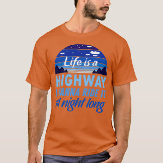 Das Leben ist ein Highway, den ich die ganze Nacht T-Shirt