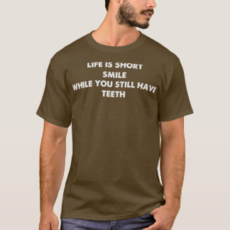 Das Leben ist ein Kurzes Lächeln, solange du noch  T-Shirt